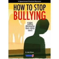 How To Stop Bullying - 101 Strategies That Really Work By Andy Hickson